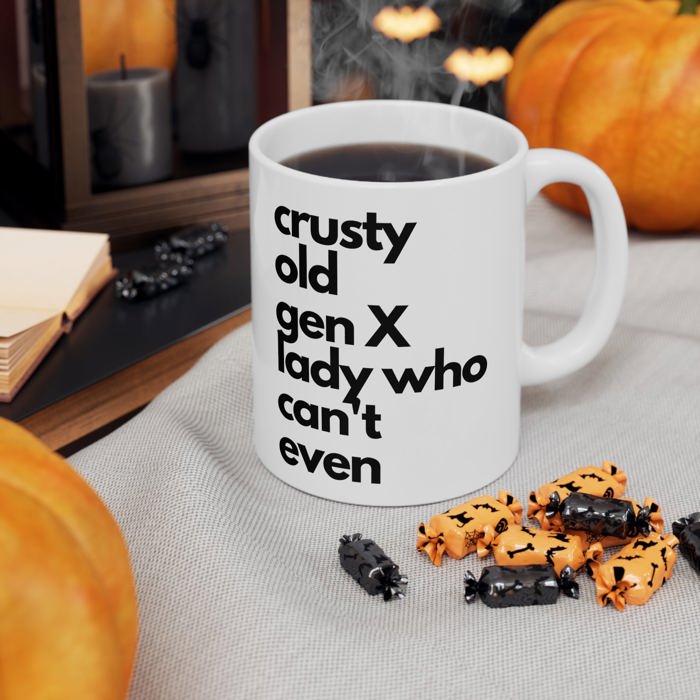 Crusty Old Gen X Lady Who Can't Even Ceramic Mug 11oz | Funny Mug Gifts