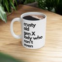 Crusty Old Gen X Lady Who Can't Even Ceramic Mug 11oz  |  Coffee Tea Cup Crusty Old Gen X Lady Who Can't Even Ceramic Mug 11oz | Funny Mug Gifts