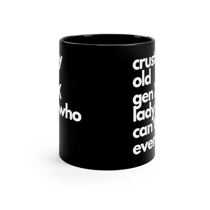 Crusty Old Gen X Lady Who Can't Even Ceramic Mug 11oz | Funny Mug Gifts