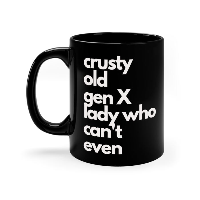 Crusty Old Gen X Lady Who Can't Even Ceramic Mug 11oz | Funny Mug Gifts