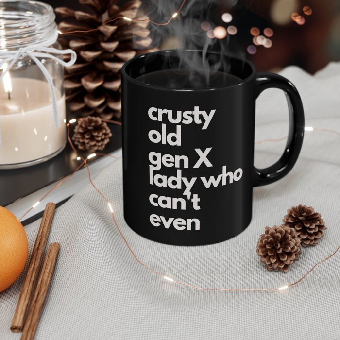 Crusty Old Gen X Lady Who Can't Even Ceramic Mug 11oz | Funny Mug Gifts