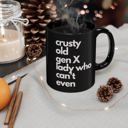 Crusty Old Gen X Lady Who Can't Even Mug in Black  |  Coffee Tea Cup Crusty Old Gen X Lady Who Can't Even Ceramic Mug 11oz | Funny Mug Gifts