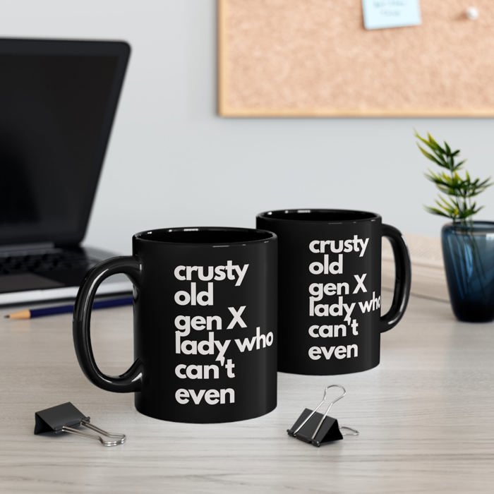 Crusty Old Gen X Lady Who Can't Even Ceramic Mug 11oz | Funny Mug Gifts