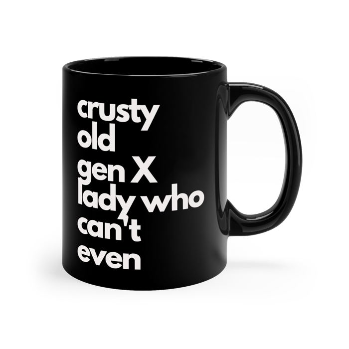 Crusty Old Gen X Lady Who Can't Even Ceramic Mug 11oz | Funny Mug Gifts