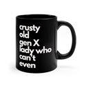 Crusty Old Gen X Lady Who Can't Even Mug in Black  |  Coffee Tea Cup Crusty Old Gen X Lady Who Can't Even Ceramic Mug 11oz | Funny Mug Gifts