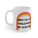 Sorry I'm Late I Would Prefer Not To Be Here Ceramic Mug 11oz | Coffee Tea Cup Giftable Mugs to Co-workers Funny Office Gifts | Coffee Mugs with Witty Sayings