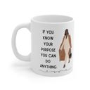 If You Know Your Purpose You Can Do Anything Ceramic Mug 11oz  | Coffee Tea Cup Drinkware Inspirational Coffee Mugs | African-American Gift Items