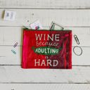 Wine Because Adulting Is Hard Zipper Pouch  | Double-sided Recycled Material Wallet Organizer Recycled Material Pencil or Makeup Bag and Coin Purses with Sayings: Gnomes, Rainbow, She Believed She Could So She Did