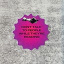 Don't Talk To People While They're Reading Bibliophile Individual Vinyl Stickers for Water Bottle, Tumbler, Laptop Case - Funny and Cute Designs