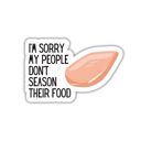 I'm Sorry My People Don't Season Their Food Funny Individual Vinyl Stickers for Water Bottle, Tumbler, Laptop Case - Funny and Cute Designs