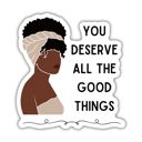 You Deserve All the Good Things Self Love Individual Vinyl Stickers for Water Bottle, Tumbler, Laptop Case - Funny and Cute Designs