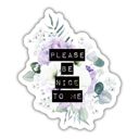 Please Be Nice To Me Individual Vinyl Stickers for Water Bottle, Tumbler, Laptop Case - Funny and Cute Designs