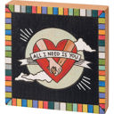 All I Need Is You | 4" x 4" Cute and Funny Graphic Wooden Box Signs with Sayings for Gallery Walls