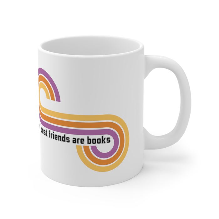 Books Are My Friends / My Best Friends Are Books Ceramic Mug 11oz | Bibliophile Book Lovers Mom Gifts