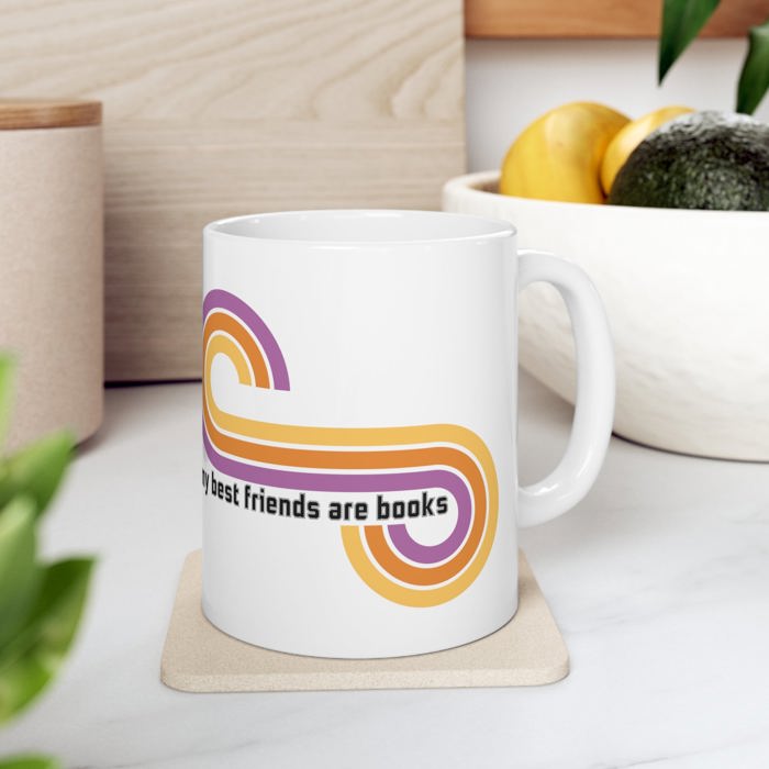 Books Are My Friends / My Best Friends Are Books Ceramic Mug 11oz | Bibliophile Book Lovers Mom Gifts