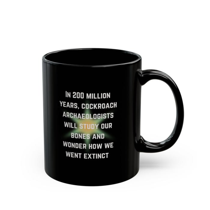 Cockroach Archaeologists Will Study Our Bones 11oz Black Mug | Ceramic Coffee Tea Cup