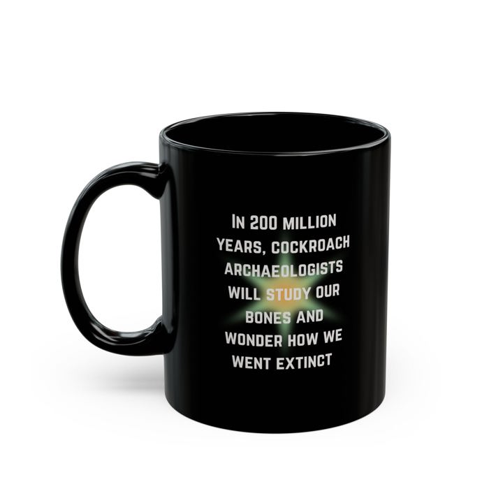 Cockroach Archaeologists Will Study Our Bones 11oz Black Mug | Ceramic Coffee Tea Cup