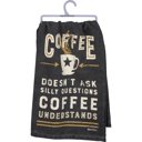  Coffee Doesn't Ask Silly Questions, Coffee Understands Dish Towel | Gift for Her