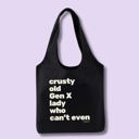  Crusty Old Gen X Lady Who Can't Even Slouchy Canvas Tote in Black