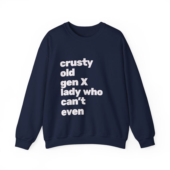 Crusty Old Gen X Lady Who Can't Even Unisex Heavy Blend™ Crewneck Sweatshirt Sizes SM-4XL 