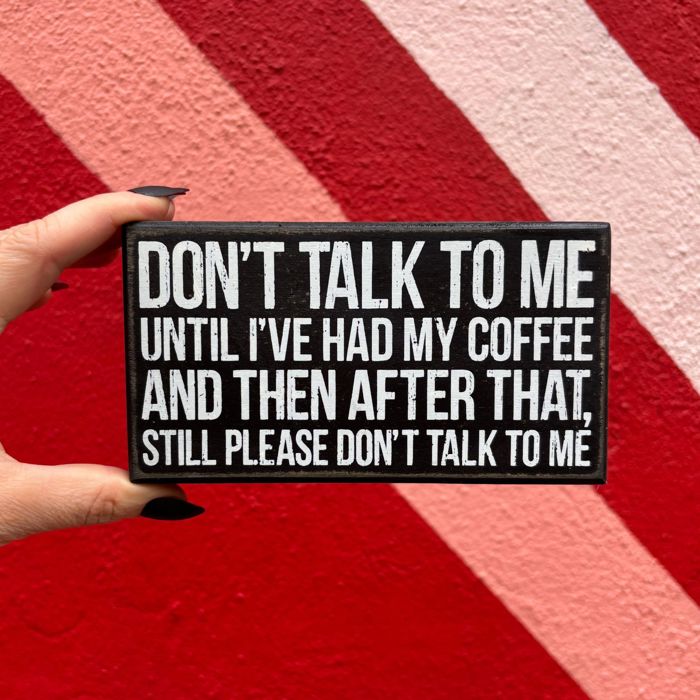 Don't Talk To Me Until I've Had Coffee Funny Wooden Box Sign