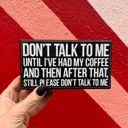  Don't Talk To Me Until I've Had Coffee Funny Wooden Box Sign