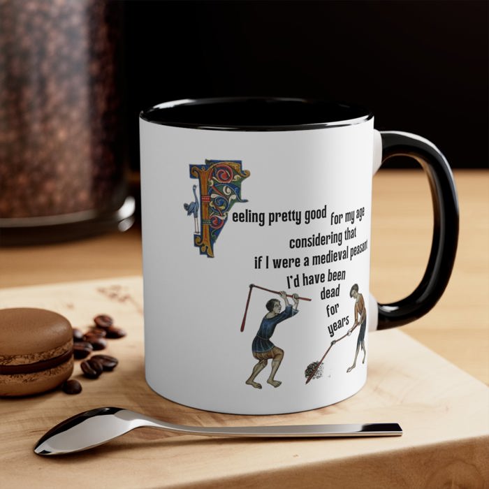 Feeling Pretty Good for My Age Medieval Peasant Accent Coffee Mug, 11oz Funny Gift for Him Her, Aging Humor, Coffee Tea Cup