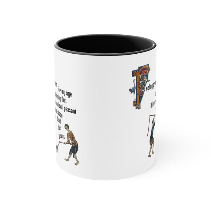 Feeling Pretty Good for My Age Medieval Peasant Accent Coffee Mug, 11oz Funny Gift for Him Her, Aging Humor, Coffee Tea Cup