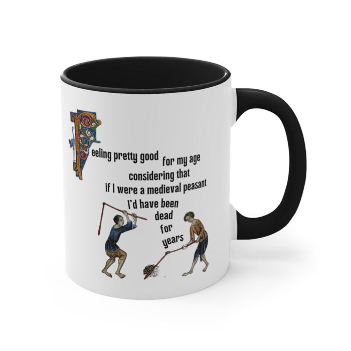 Feeling Pretty Good for My Age Medieval Peasant Accent Coffee Mug, 11oz Funny Gift for Him Her, Aging Humor, Coffee Tea Cup