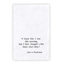 Alice in Wonderland I Knew Who I Was Ultra-absorbent Tea Towel | 30" Sq