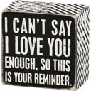 Can't Say I Love You Enough Cute and Funny Graphic Wooden Box Signs with Sayings for Gallery Walls