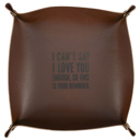 I Can't Say I Love You Enough, So This Is Your Reminder Leather Vanity Tray Father's Day Jane Exclusive Extravaganza