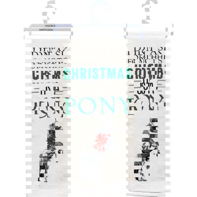 I Didn’t Ask For Much Just A Pony Dish Cloth Towel | Novelty Silly Tea Towels | Cute Kitchen Hand Towel | Christmas, Holidays | 18" x 26"