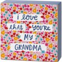 Love That You're My Grandma Cute and Funny Graphic Wooden Box Signs with Sayings for Gallery Walls