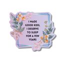 I Made Good Kids, I Deserve To Sleep For A Few Years Individual Vinyl Stickers for Water Bottle, Tumbler, Laptop Case - Funny and Cute Designs