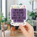 I Miss When The Internet Was Full Of Words Instead Of Videos Individual Vinyl Stickers for Water Bottle, Tumbler, Laptop Case - Funny and Cute Designs