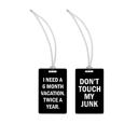  I Need A 6 Month Vacation. Twice A Year. + Don't Touch My Junk Luggage Tags in Black and White Lettering
