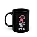  I Need My Space Astronaut Mug 11oz Black Mug | Coffee Tea Cup Funny Gift for Her 