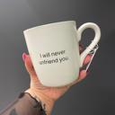  I Will Never Unfriend You Ceramic Coffee Mug | Tea Cup Drinkware | 16 oz.