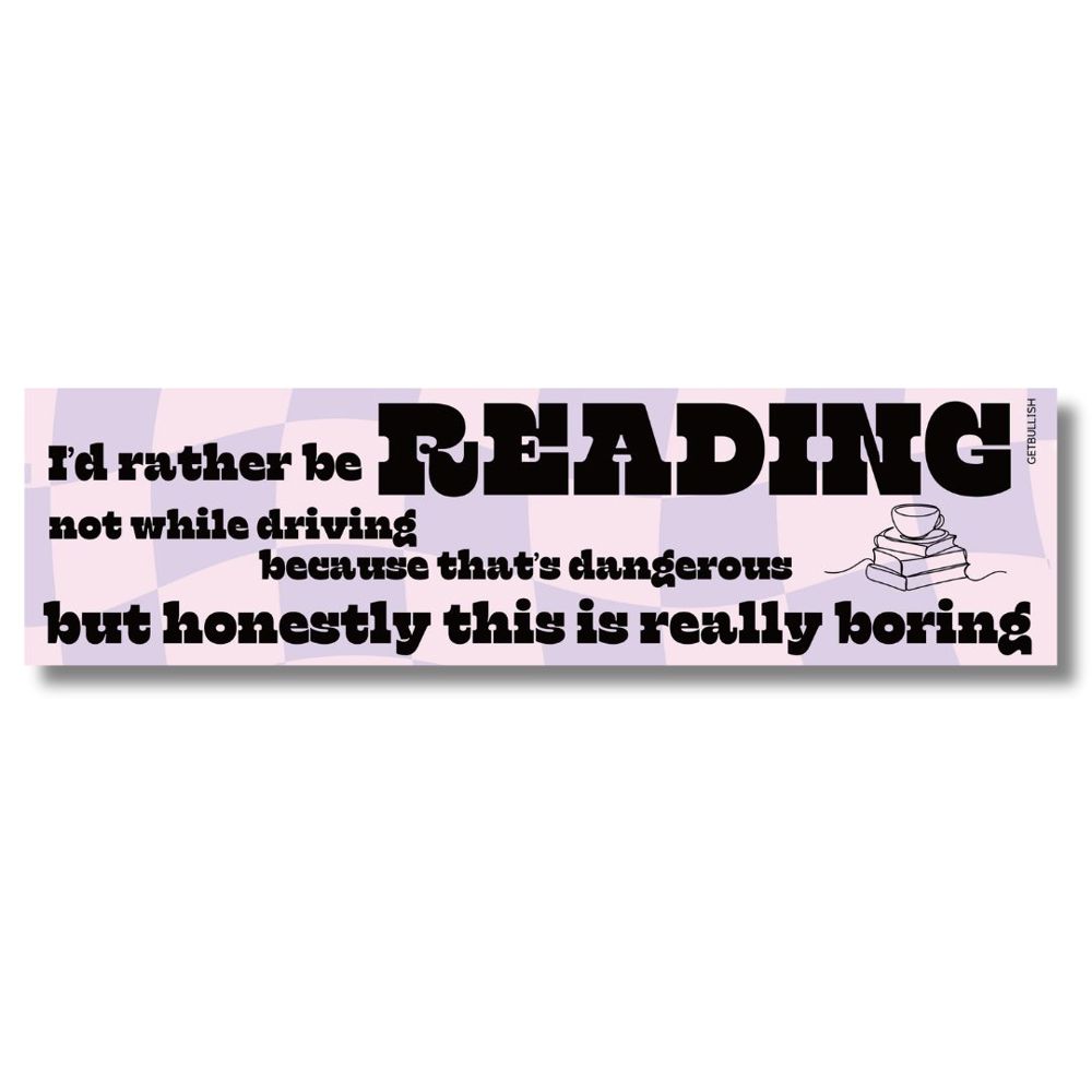 I'd Rather Be Reading Not While Driving Bumper Sticker