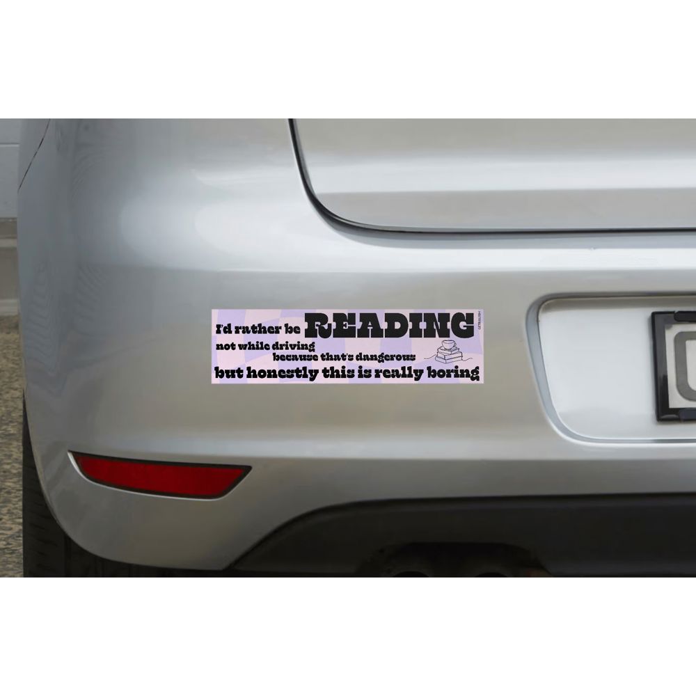 I'd Rather Be Reading Not While Driving Bumper Sticker