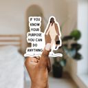 If You Know Your Purpose You Can Do Anything Motivational Individual Vinyl Stickers for Water Bottle, Tumbler, Laptop Case - Funny and Cute Designs