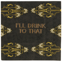  I'll Drink To That Beverage Napkin | Barware Party Cocktail Paper Napkin | 5"