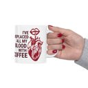  I've Replaced All My Blood With Coffee Ceramic Mug 11oz | Coffee Tea Cup | Funny Gift for Him or Her