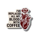 I've Replaced All My Blood With Coffee Heart Individual Vinyl Stickers for Water Bottle, Tumbler, Laptop Case - Funny and Cute Designs