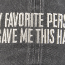  My Favorite Person Stonewashed Back Baseball Cap - Unisex Fathers Day Anytime Gift for Men or Women