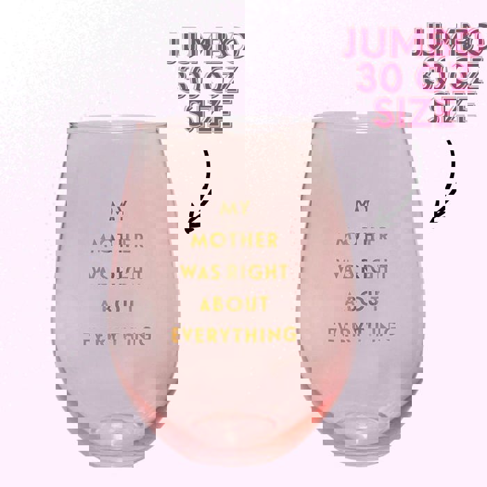 My Mother Was Right Jumbo Stemless Wine Glass in Iridescent Pink | 30 oz | Holds an Entire Bottle of Wine