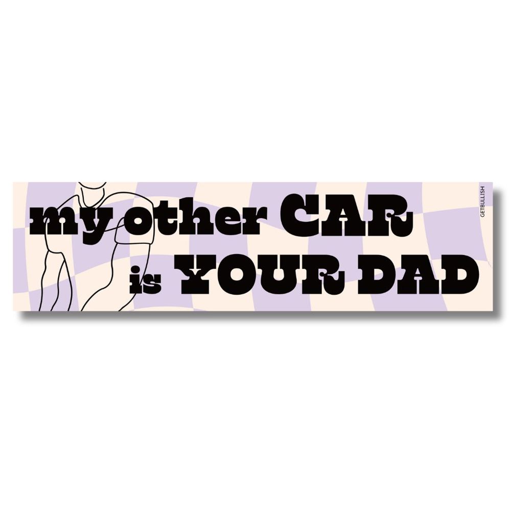 My Other Car is Your Dad Bumper Sticker