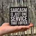  Sarcasm Is Just One Service That I Offer Mini Box Sign in Wood with White Lettering