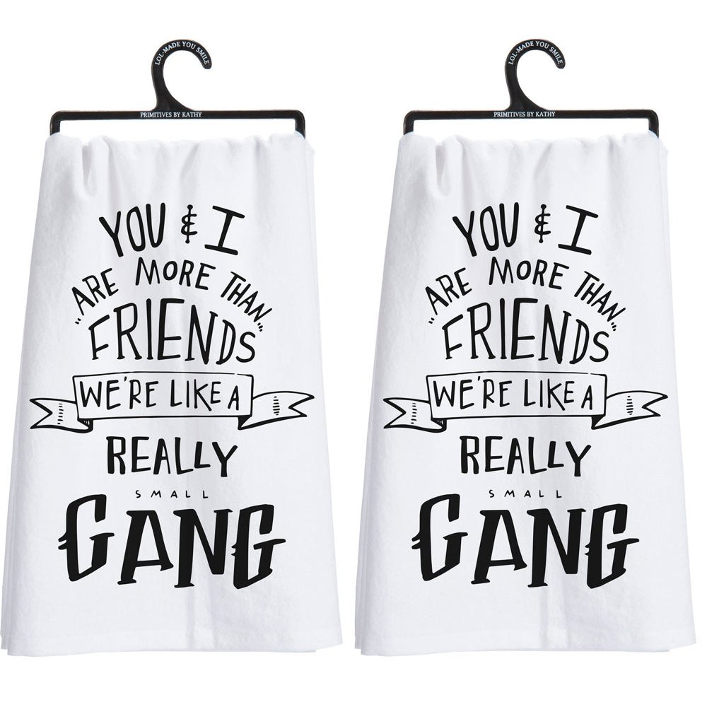 You & I Are More Than Friends, We're Like a Really Small Gang Funny Snarky Dish Cloth Towel | Gift for Her